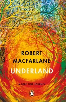 Underland. A Deep Time Journey, Paperback/Robert Macfarlane