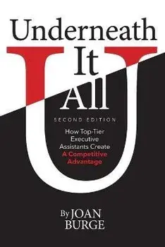 Underneath It All: How Top-Tier Executive Assistants Create a Competitive Advantage, Paperback/Joan` Burge