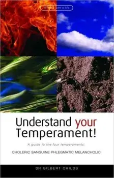 Understand Your Temperament!. A Guide to the Four Temperaments - Choleric, Sanguine, Phlegmatic, Melancholic, Paperback/Gilbert Childs