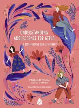 Understanding Adolescence for Girls. A Body-Positive Guide to Puberty, Paperback/Barbara Pietruszczak