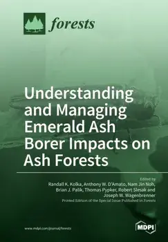 Understanding and Managing Emerald Ash Borer Impacts on Ash Forests, Paperback/Randall K. Kolka