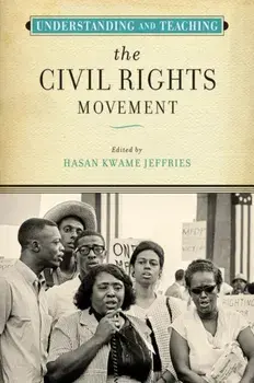 Understanding and Teaching the Civil Rights Movement, Hardcover/Hasan Kwame Jeffries