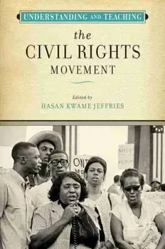 Understanding and Teaching the Civil Rights Movement, Paperback/Hasan Kwame Jeffries