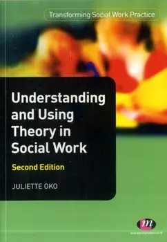 Understanding and Using Theory in Social Work, Paperback/Juliette Oko