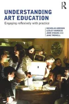 Understanding Art Education. Engaging Reflexively with Practice, Paperback/Jane Trowell