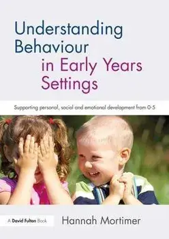 Understanding Behaviour in Early Years Settings. Supporting Personal, Social and Emotional Development from 0-5, Paperback/***