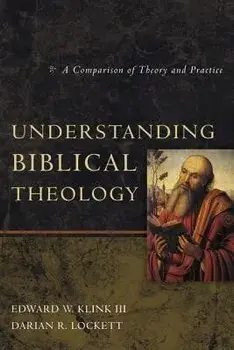 Understanding Biblical Theology: A Comparison of Theory and Practice, Paperback/Edward W. Klink III