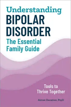 Understanding Bipolar Disorder: The Essential Family Guide, Paperback/PsyD Daramus, Aimee