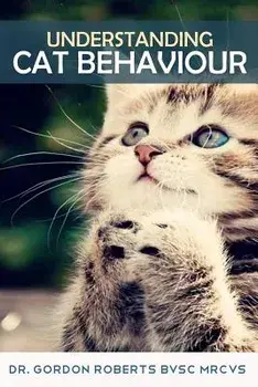 Understanding Cat Behaviour, Paperback/Dr Gordon Roberts Bvsc Mrcvs