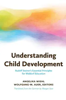 Understanding Child Development: Rudolf Steiner's Essential Principles for Waldorf Education, Paperback/Angelika Wiehl