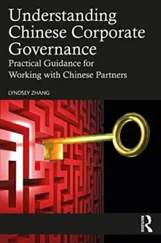 Understanding Chinese Corporate Governance. Practical Guidance for Working with Chinese Partners, Paperback/Lyndsey Zhang