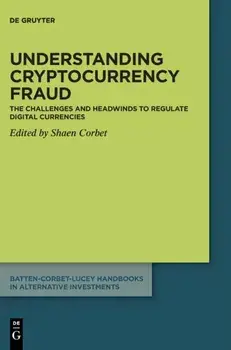 Understanding cryptocurrency fraud. The challenges and headwinds to regulate digital currencies, Hardback/***