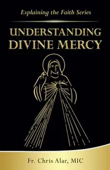 Understanding Divine Mercy, Paperback/Fr Chris Alar