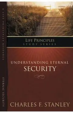 Understanding Eternal Security: Secure in God's Unconditional Love - Charles F. Stanley