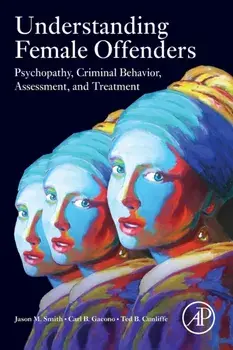 Understanding Female Offenders. Psychopathy, Criminal Behavior, Assessment, and Treatment, Paperback/Ted B. Cunliffe