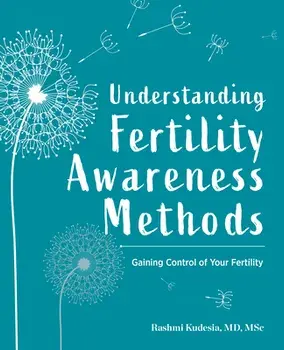 Understanding Fertility Awareness Methods: Gaining Control of Your Fertility, Paperback/MD Msc Kudesia, Rashmi