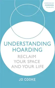 Understanding Hoarding. Reclaim your space and your life, Paperback/Jo Cooke
