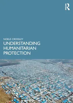 Understanding Humanitarian Protection, Paperback/Noele Crossley