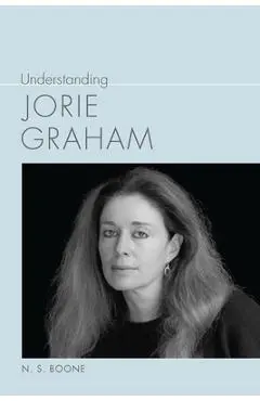 Understanding Jorie Graham - N. S. Boone