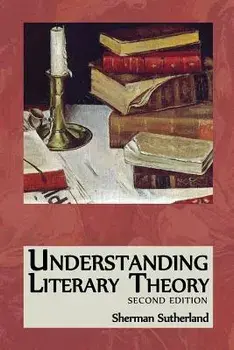 Understanding Literary Theory, Paperback/Sherman Sutherland