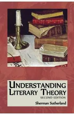 Understanding Literary Theory - Sherman Sutherland