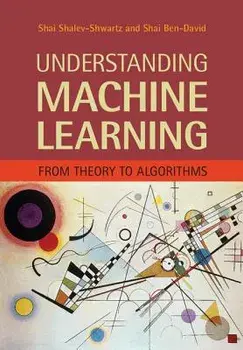 Understanding Machine Learning: From Theory to Algorithms, Hardcover/Shai Shalev-Shwartz