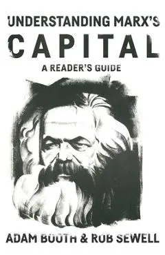 Understanding Marx's Capital: A Reader's Guide - Adam Booth