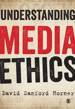 Understanding Media Ethics, Paperback/David Sanford Horner