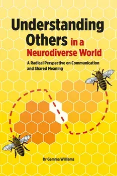 Understanding Others in a Neurodiverse World. A Radical Perspective on Communication and Shared Meaning, Paperback/Gemma Williams
