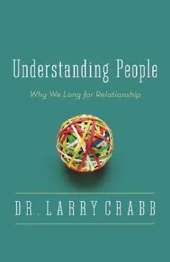 Understanding People: Why We Long for Relationship - Larry Crabb