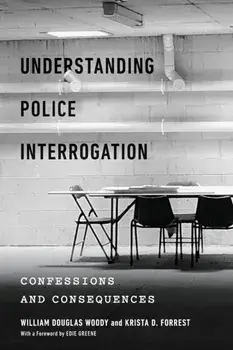 Understanding Police Interrogation: Confessions and Consequences, Paperback/William Douglas Woody