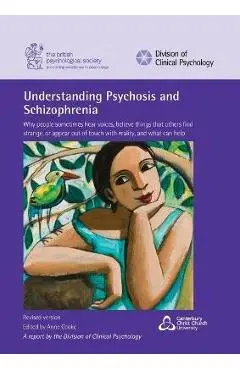 Understanding Psychosis and Schizophrenia: Why people sometimes hear voices, believe things that others find strange, or appear out of touch with real - Anne Cooke