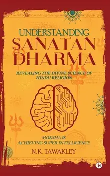 Understanding Sanatan Dharma: Revealing the Divine Science of Hindu Religion, Paperback/N. K. Tawakley