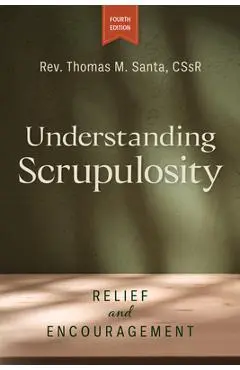 Understanding Scrupulosity, 4th Edition: Relief and Encouragement - Thomas Santa