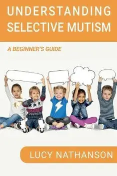 Understanding Selective Mutism: A Beginner's Guide, Paperback/Lucy Nathanson