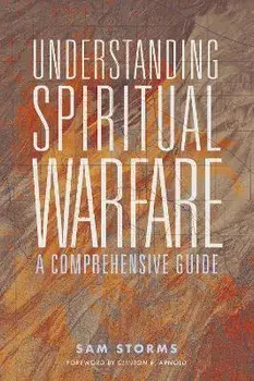 Understanding Spiritual Warfare: A Comprehensive Guide, Paperback/Sam Storms