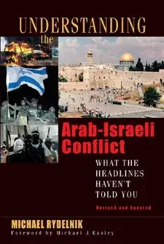 Understanding the Arab-Israeli Conflict: What the Headlines Haven't Told You, Paperback/Michael Rydelnik