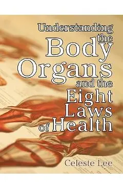 Understanding the Body Organs & the Eight Laws of Health - Celeste Lee