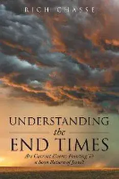 Understanding the End Times: Are Current Events Pointing to a Soon Return of Jesus?, Paperback/Rich Chasse