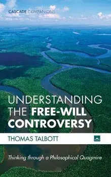 Understanding the Free-Will Controversy, Paperback/Thomas Talbott