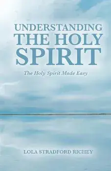 Understanding the Holy Spirit: The Holy Spirit Made Easy, Paperback/Lola Stradford Richey