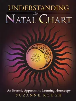 Understanding the Natal Chart: An Esoteric Approach to Learning Horoscopy, Paperback/Suzanne Rough