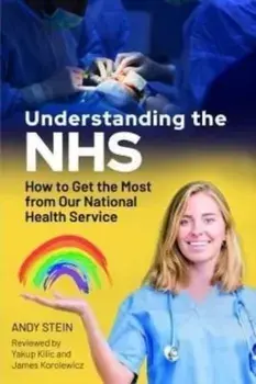 Understanding the NHS. How to Get the Most from Our National Health Service, Paperback/Andy Stein