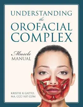 Understanding the Orofacial Complex: Muscle Manual, Paperback/Kristie K. Gatto Ma CCC-Slp Com