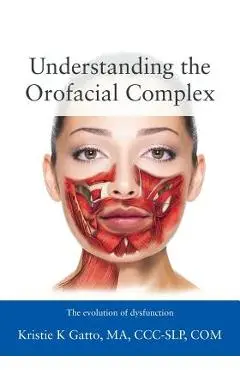 Understanding the Orofacial Complex: The Evolution of Dysfunction - Kristie Gatto Ma Ccc-slp Com