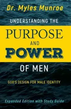 Understanding the Purpose and Power of Men: God's Design for Male Identity, Paperback/Myles Munroe