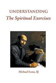 Understanding the Spiritual Exercises: Text and Commentary: A Handbook for Retreat Directors, Paperback/Sj Michael Ivens