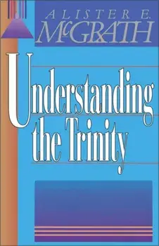 Understanding the Trinity, Paperback/Alister E. McGrath