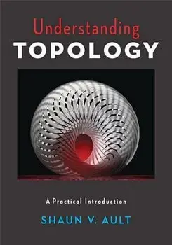Understanding Topology. A Practical Introduction, Hardback/Shaun V. Ault