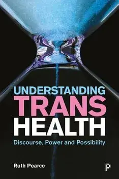 Understanding Trans Health: Discourse, Power and Possibility, Paperback/Ruth Pearce